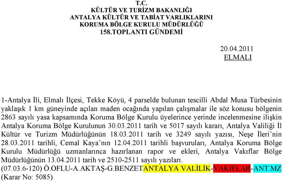 sayılı yasa kapsamında Koruma Bölge Kurulu üyelerince yerinde incelenmesine ilişkin Antalya Koruma Bölge Kurulunun 30.03.
