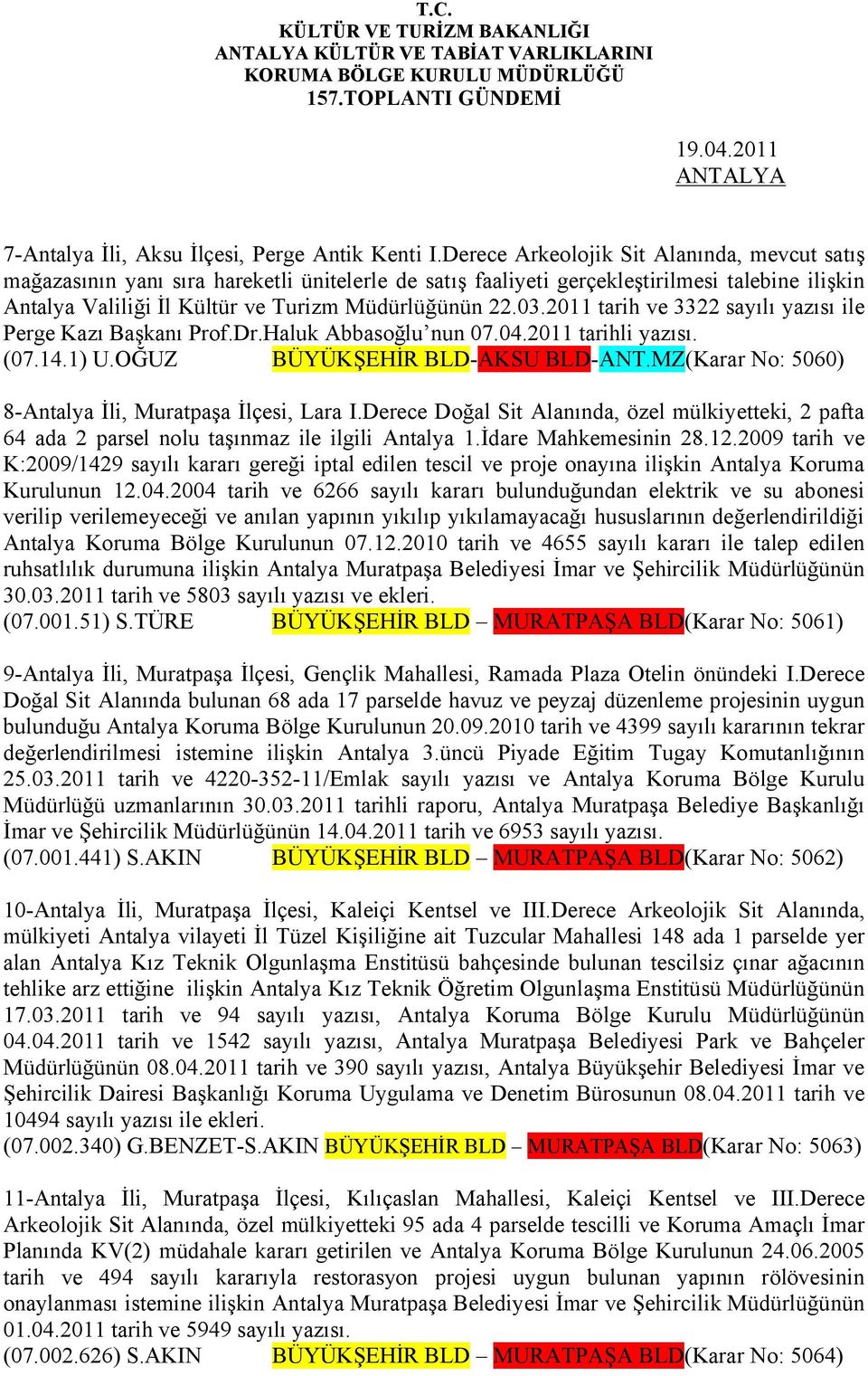 2011 tarih ve 3322 sayılı yazısı ile Perge Kazı Başkanı Prof.Dr.Haluk Abbasoğlu nun 07.04.2011 tarihli yazısı. (07.14.1) U.OĞUZ BÜYÜKŞEHİR BLD-AKSU BLD-ANT.