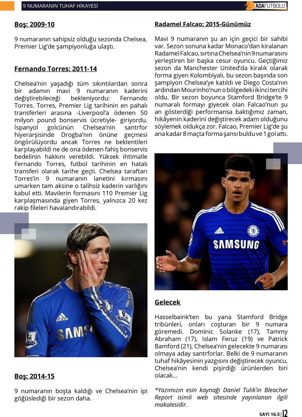 Torres, Premier Lig tarihinin en pahalı transferleri arasına -Liverpool a ödenen 50 milyon pound bonservis ücretiyle- giriyordu.