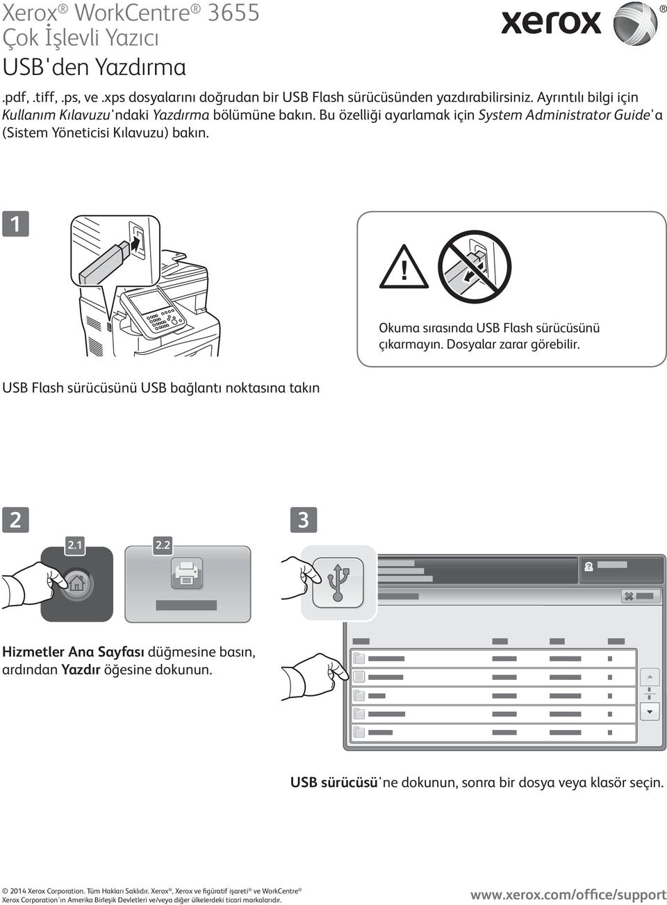 Bu özelliği ayarlamak için System Administrator Guide'a (Sistem Yöneticisi Kılavuzu) bakın. Okuma sırasında USB Flash sürücüsünü çıkarmayın.