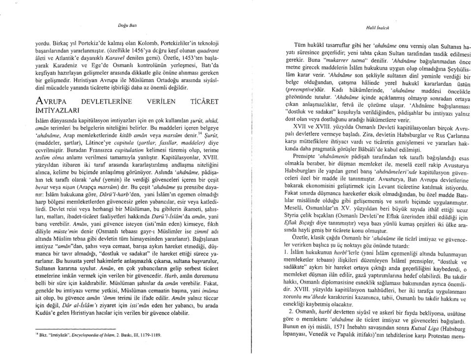 Ozetle, 1453'ten baglayarak Karadeniz ve Ege'de Osmanh kontroliintin yerlegmesi, Batr'da kegfiyatr hazrrlayan geligmeler arasrnda dikkatle g<iz oniine altnmast gereken bir geligmedir.