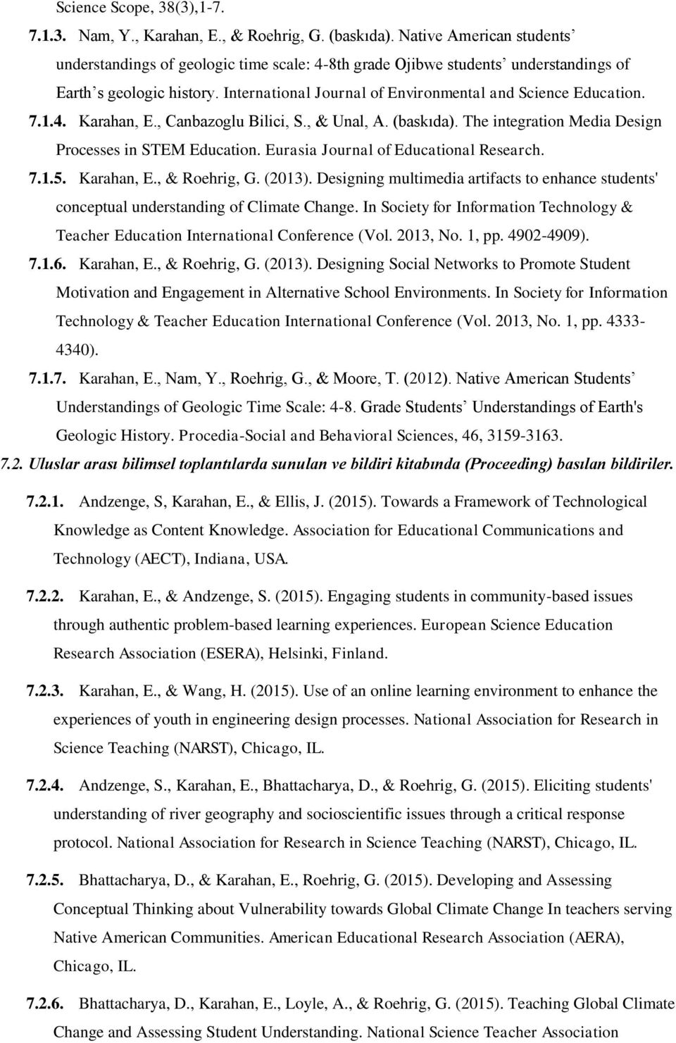 1.4. Karahan, E., Canbazoglu Bilici, S., & Unal, A. (baskıda). The integration Media Design Processes in STEM Education. Eurasia Journal of Educational Research. 7.1.5. Karahan, E., & Roehrig, G.