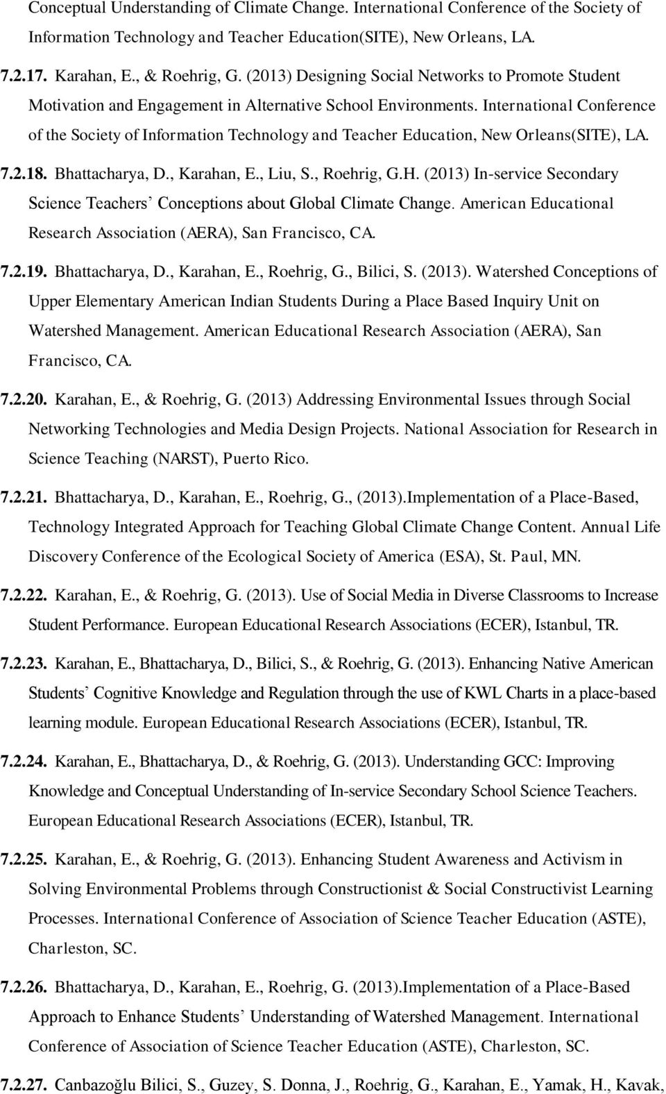 International Conference of the Society of Information Technology and Teacher Education, New Orleans(SITE), LA. 7.2.18. Bhattacharya, D., Karahan, E., Liu, S., Roehrig, G.H.