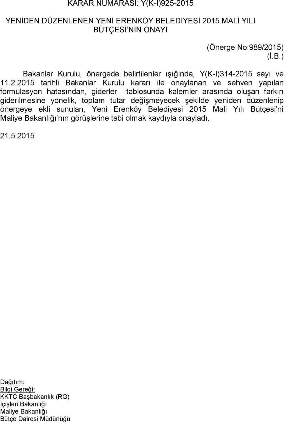 giderilmesine yönelik, toplam tutar değişmeyecek şekilde yeniden düzenlenip önergeye ekli sunulan, Yeni Erenköy Belediyesi 2015 Mali Yılı Bütçesi ni Maliye