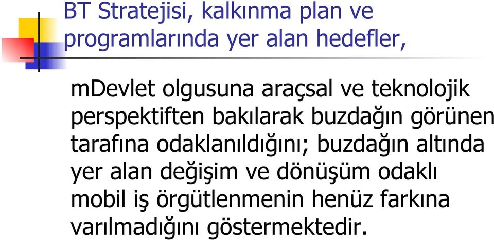 görünen tarafına odaklanıldığını; buzdağın altında yer alan değişim ve