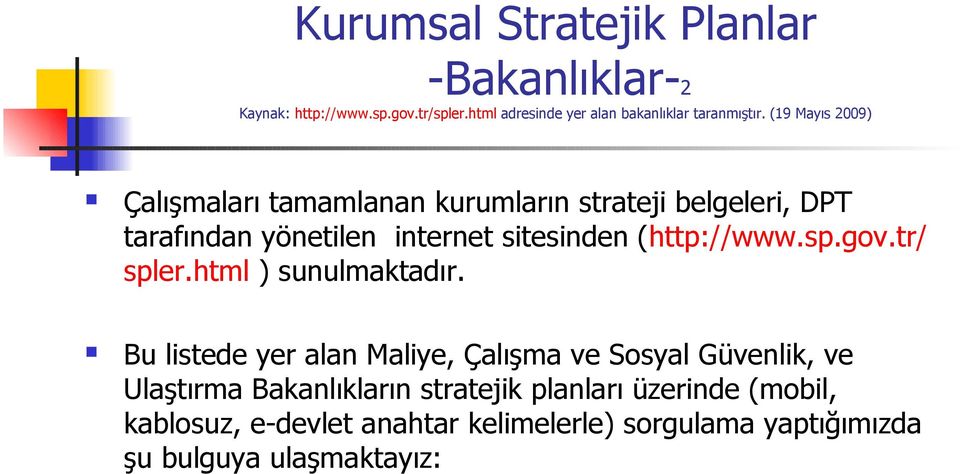 (http://www.sp.gov.tr/ spler.html ) sunulmaktadır.