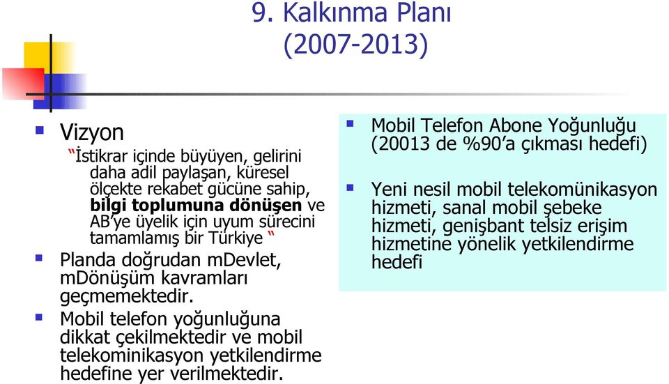 Mobil telefon yoğunluğuna dikkat çekilmektedir ve mobil telekominikasyon yetkilendirme hedefine yer verilmektedir.