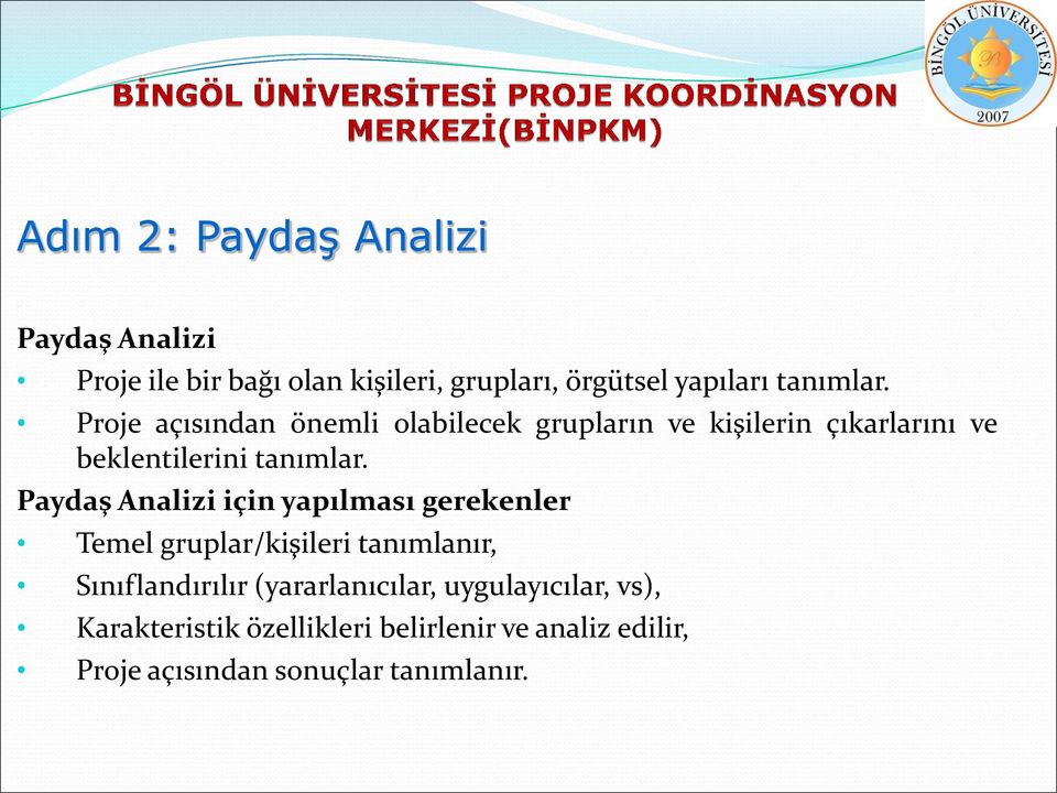 Paydaş Analizi için yapılması gerekenler Temel gruplar/kişileri tanımlanır, Sınıflandırılır