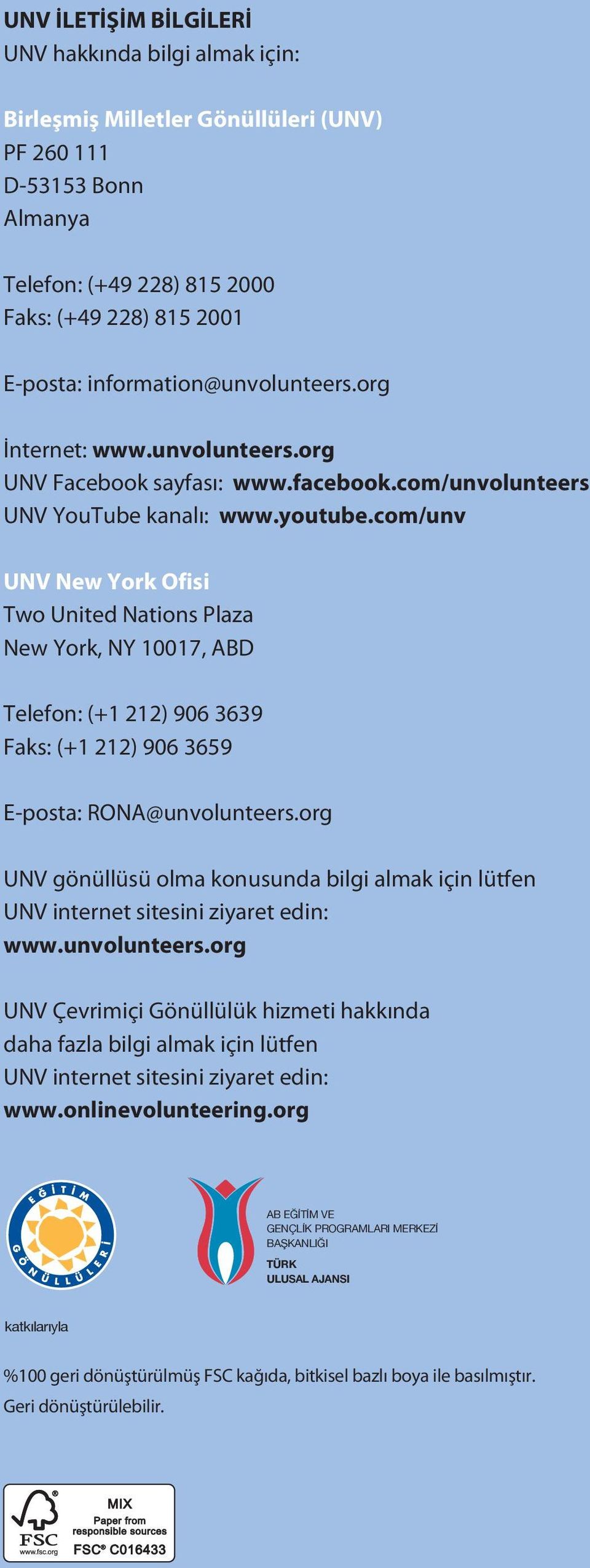 com/unv UNV New York Ofisi Two United Nations Plaza New York, NY 10017, ABD Telefon: (+1 212) 906 3639 Faks: (+1 212) 906 3659 E-posta: RONA@unvolunteers.