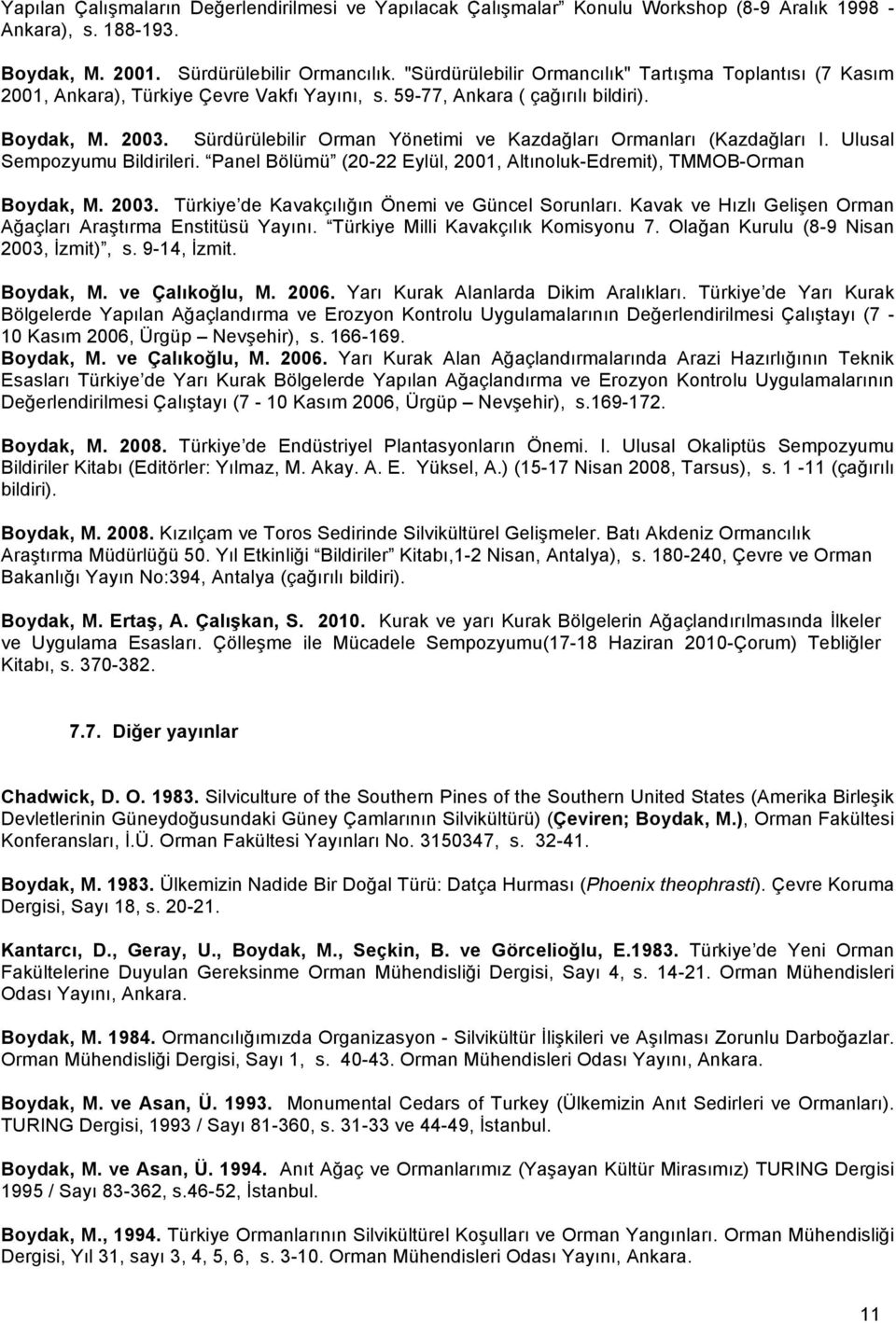 Sürdürülebilir Orman Yönetimi ve Kazdağları Ormanları (Kazdağları I. Ulusal Sempozyumu Bildirileri. Panel Bölümü (20-22 Eylül, 2001, Altınoluk-Edremit), TMMOB-Orman Boydak, M. 2003.