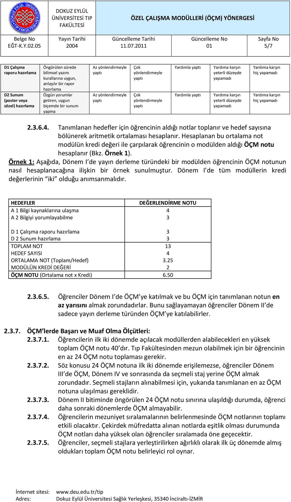 sunum yapma Yardımla Yardımla hiç hiç 2.3.6.4. Tanımlanan hedefler için öğrencinin aldığı notlar toplanır ve hedef sayısına bölünerek aritmetik ortalaması hesaplanır.