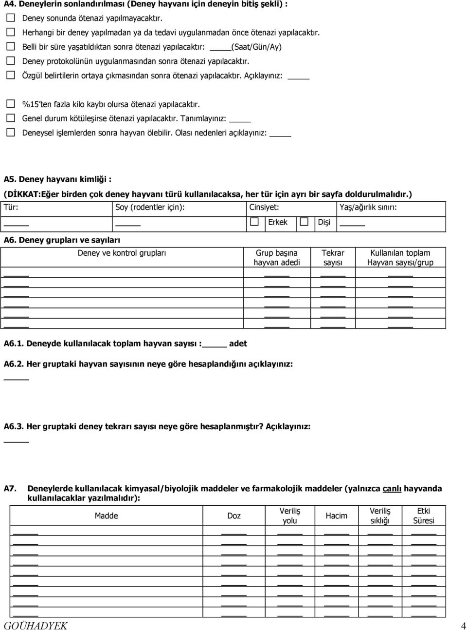 Açıklayınız: %15 ten fazla kilo kaybı olursa ötenazi yapılacaktır. Genel durum kötüleşirse ötenazi yapılacaktır. Tanımlayınız: Deneysel işlemlerden sonra hayvan ölebilir.