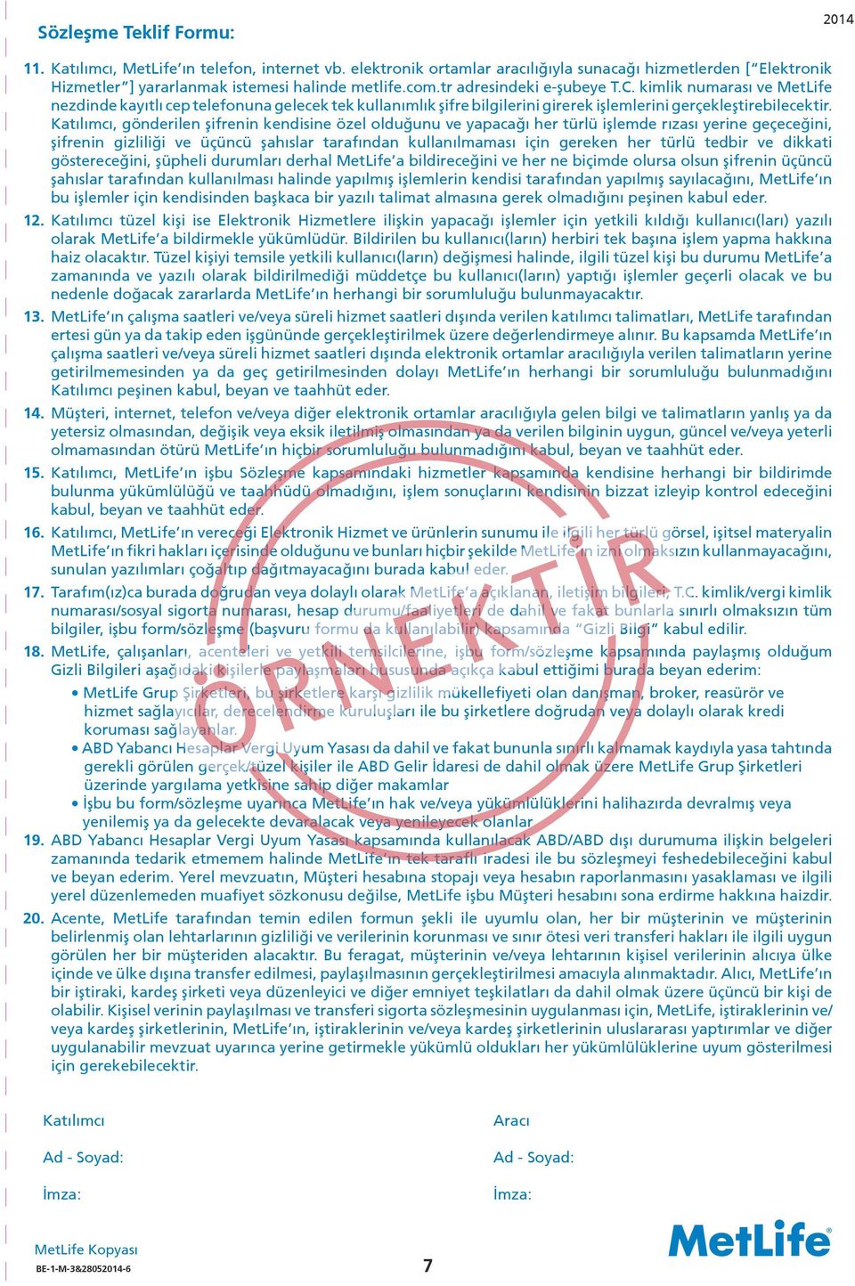 , gönderilen şifrenin kendisine özel olduğunu ve yapacağı her türlü işlemde rızası yerine geçeceğini, şifrenin gizliliği ve üçüncü şahıslar tarafından kullanılmaması için gereken her türlü tedbir ve