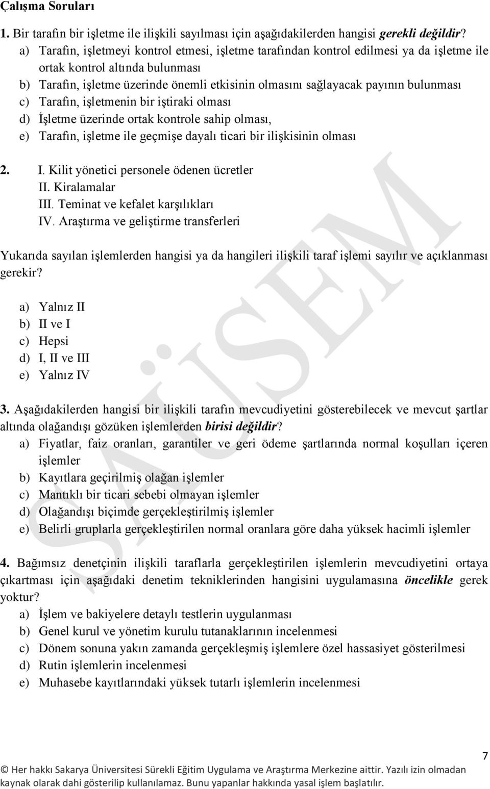 bulunması c) Tarafın, işletmenin bir iştiraki olması d) İşletme üzerinde ortak kontrole sahip olması, e) Tarafın, işletme ile geçmişe dayalı ticari bir ilişkisinin olması 2. I.