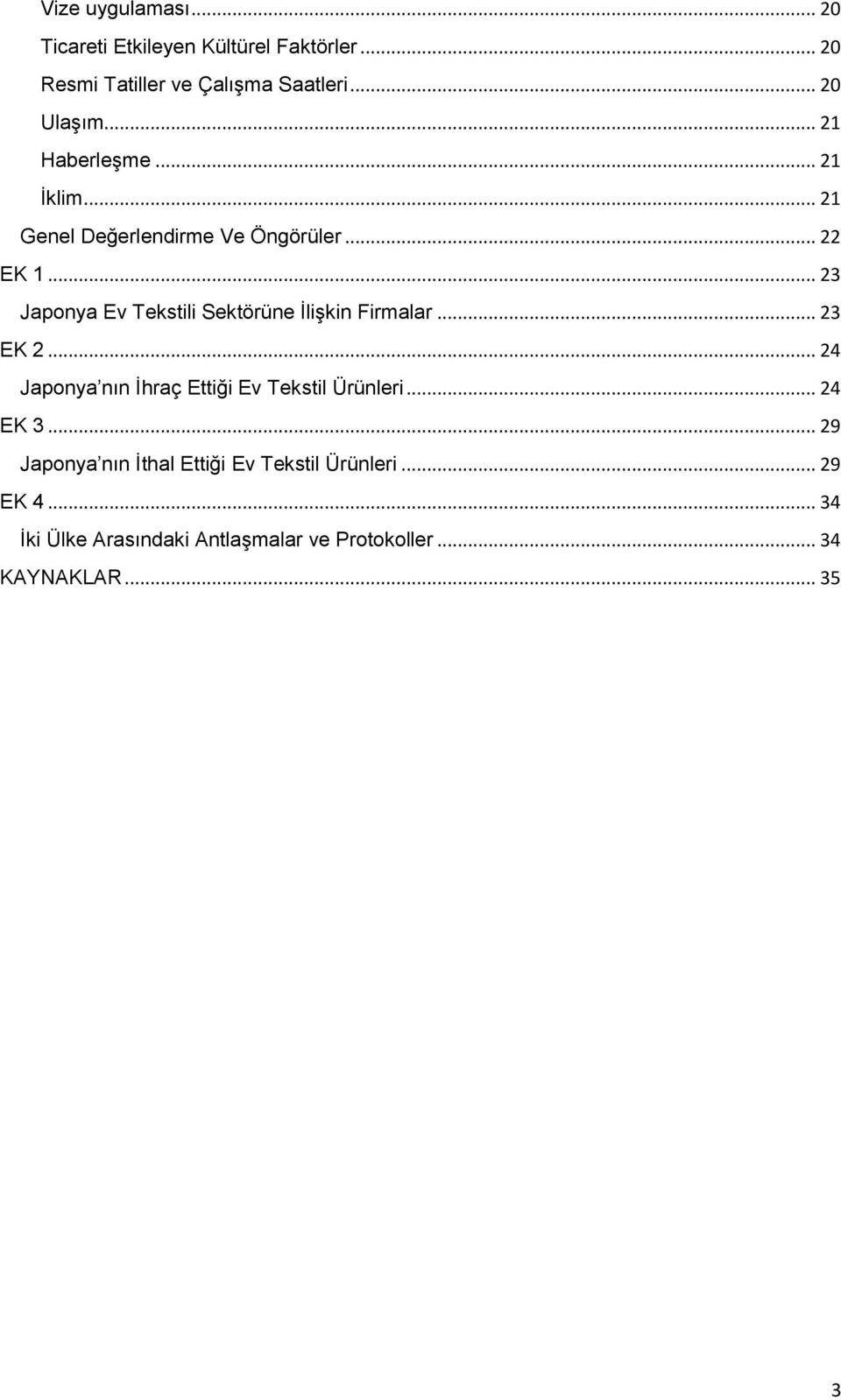 .. 23 Japonya Ev Tekstili Sektörüne İlişkin Firmalar... 23 EK 2... 24 Japonya nın İhraç Ettiği Ev Tekstil Ürünleri.