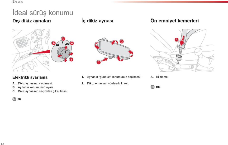 Aynanın konumunun ayarı. C. Dikiz aynasının seçimden çıkarılması. 1.