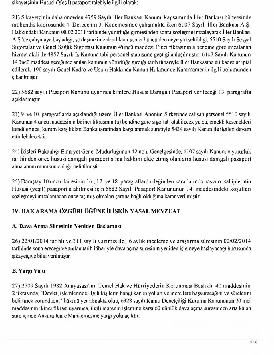 Hakkındaki Kanunun 08.02.2011 tarihinde yürürlüğe girm esinden sonra sözleşme im zalayarak İller Bankası A.Ş.