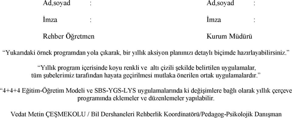 Yıllık program içerisinde koyu renkli ve altı çizili şekilde belirtilen uygulamalar, tüm şubelerimiz tarafından hayata geçirilmesi mutlaka