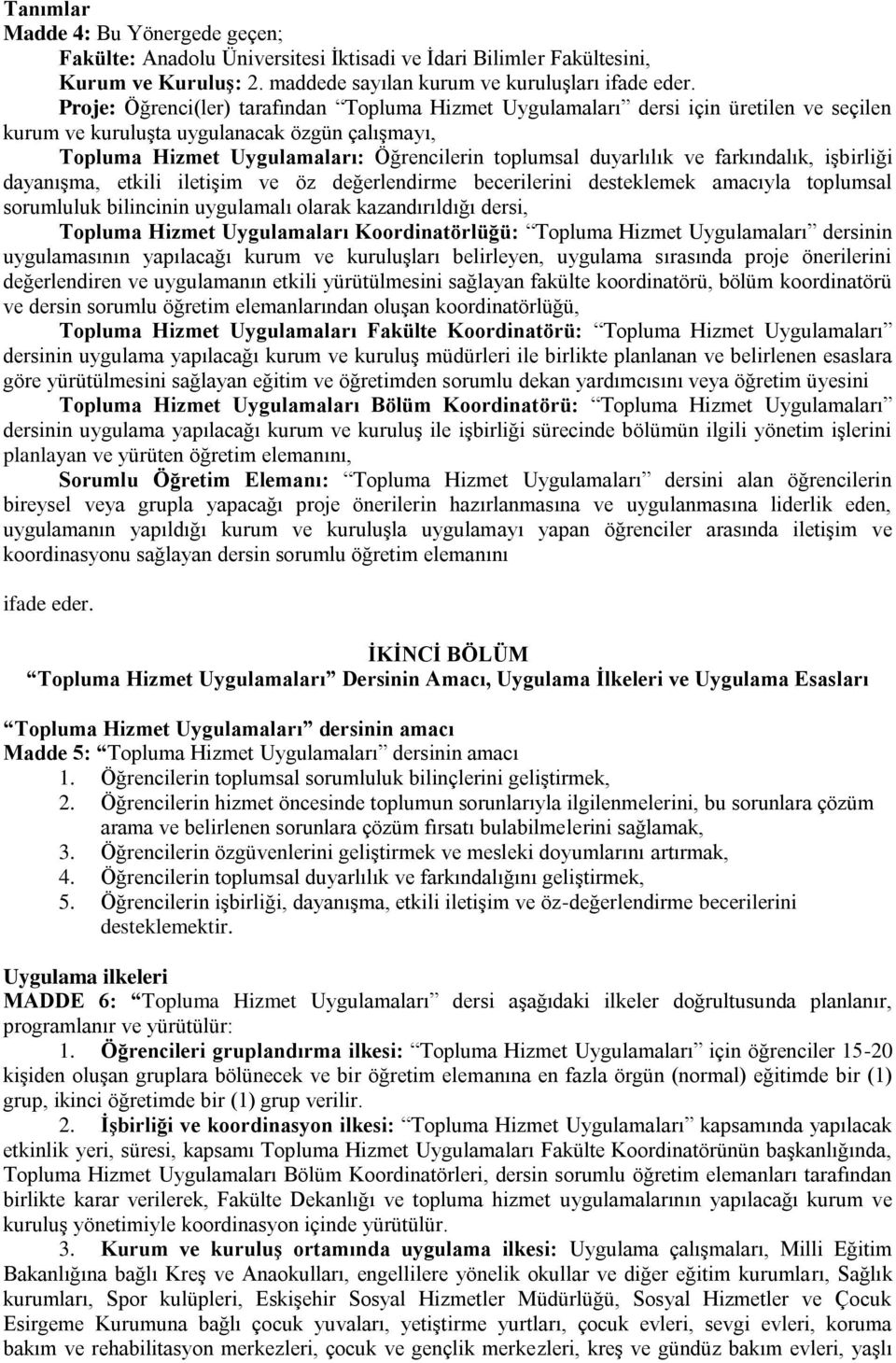 duyarlılık ve farkındalık, işbirliği dayanışma, etkili iletişim ve öz değerlendirme becerilerini desteklemek amacıyla toplumsal sorumluluk bilincinin uygulamalı olarak kazandırıldığı dersi, Topluma