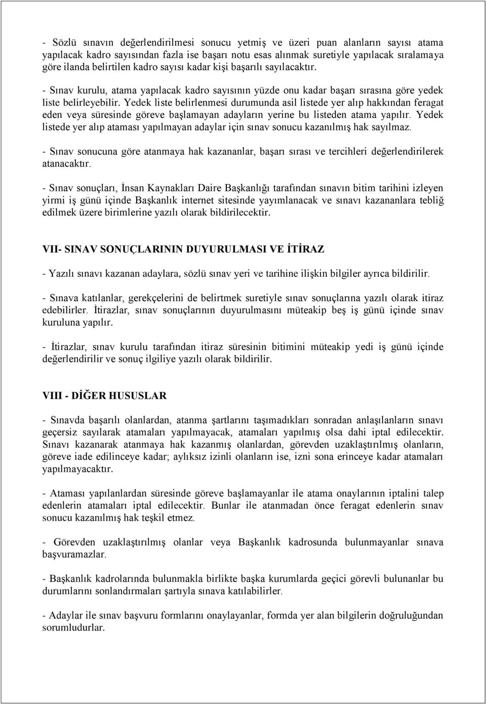 Yedek liste belirlenmesi durumunda asil listede yer alıp hakkından feragat eden veya süresinde göreve başlamayan adayların yerine bu listeden atama yapılır.