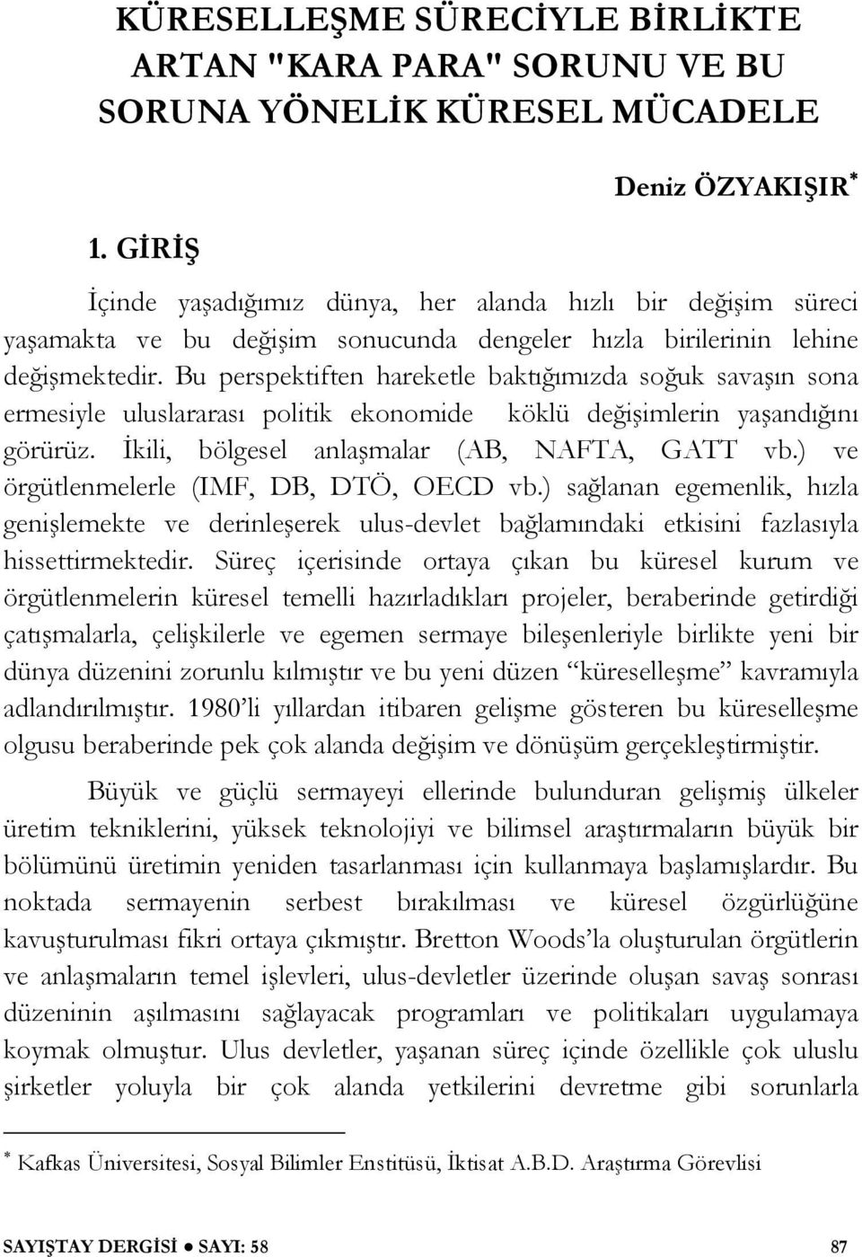 Bu perspektiften hareketle baktı ımızda so uk sava ın sona ermesiyle uluslararası politik ekonomide köklü de i imlerin ya andı ını görürüz. kili, bölgesel anla malar (AB, NAFTA, GATT vb.