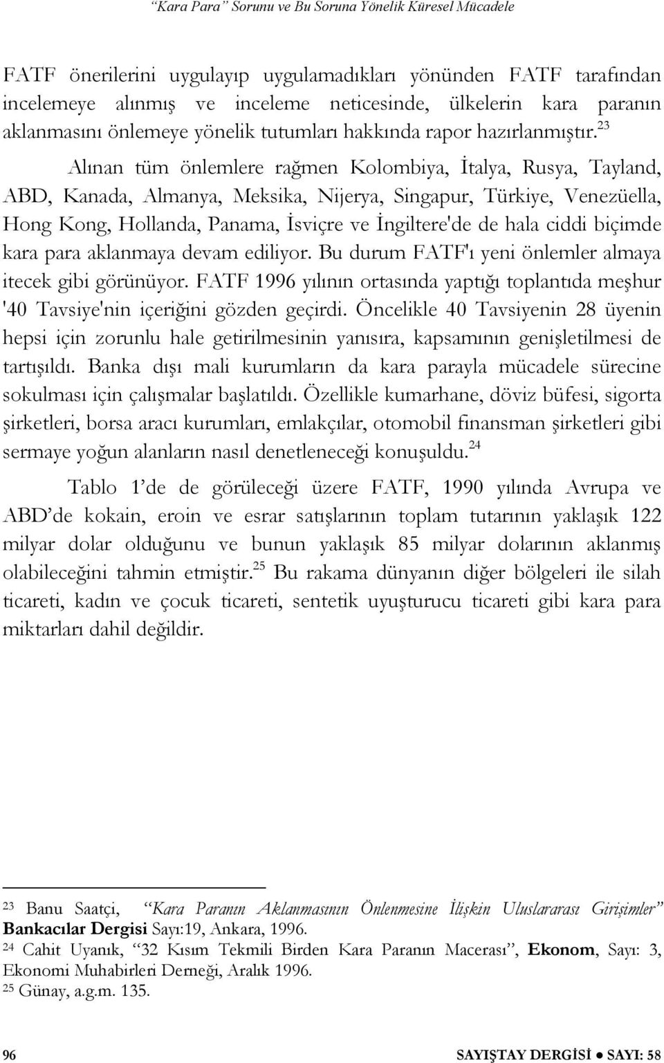 ciddi biçimde kara para aklanmaya devam ediliyor. Bu durum FATF'ı yeni önlemler almaya itecek gibi görünüyor.