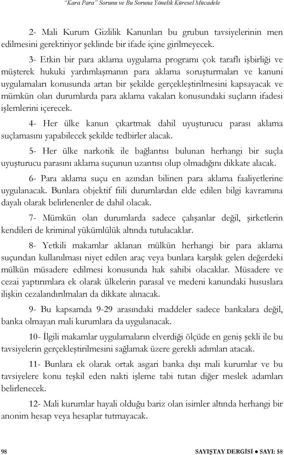 kapsayacak ve mümkün olan durumlarda para aklama vakaları konusundaki suçların ifadesi i lemlerini içerecek.