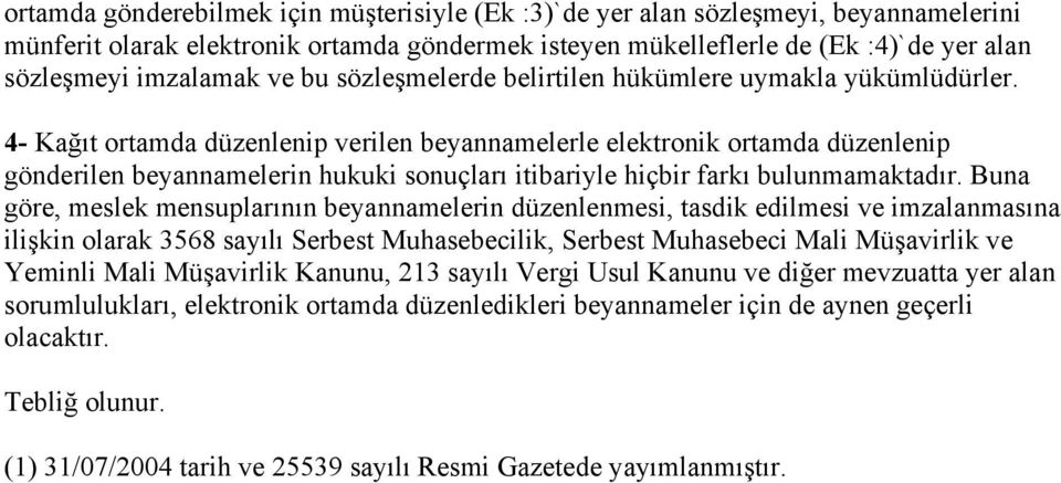 4- Kağıt ortamda düzenlenip verilen beyannamelerle elektronik ortamda düzenlenip gönderilen beyannamelerin hukuki sonuçları itibariyle hiçbir farkı bulunmamaktadır.