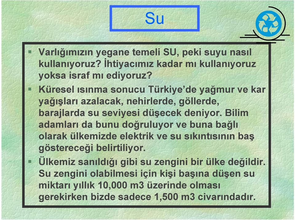 Bilim adamları da bunu doğruluyor ve buna bağlı olarak ülkemizde elektrik ve su sıkıntısının baş göstereceği belirtiliyor.