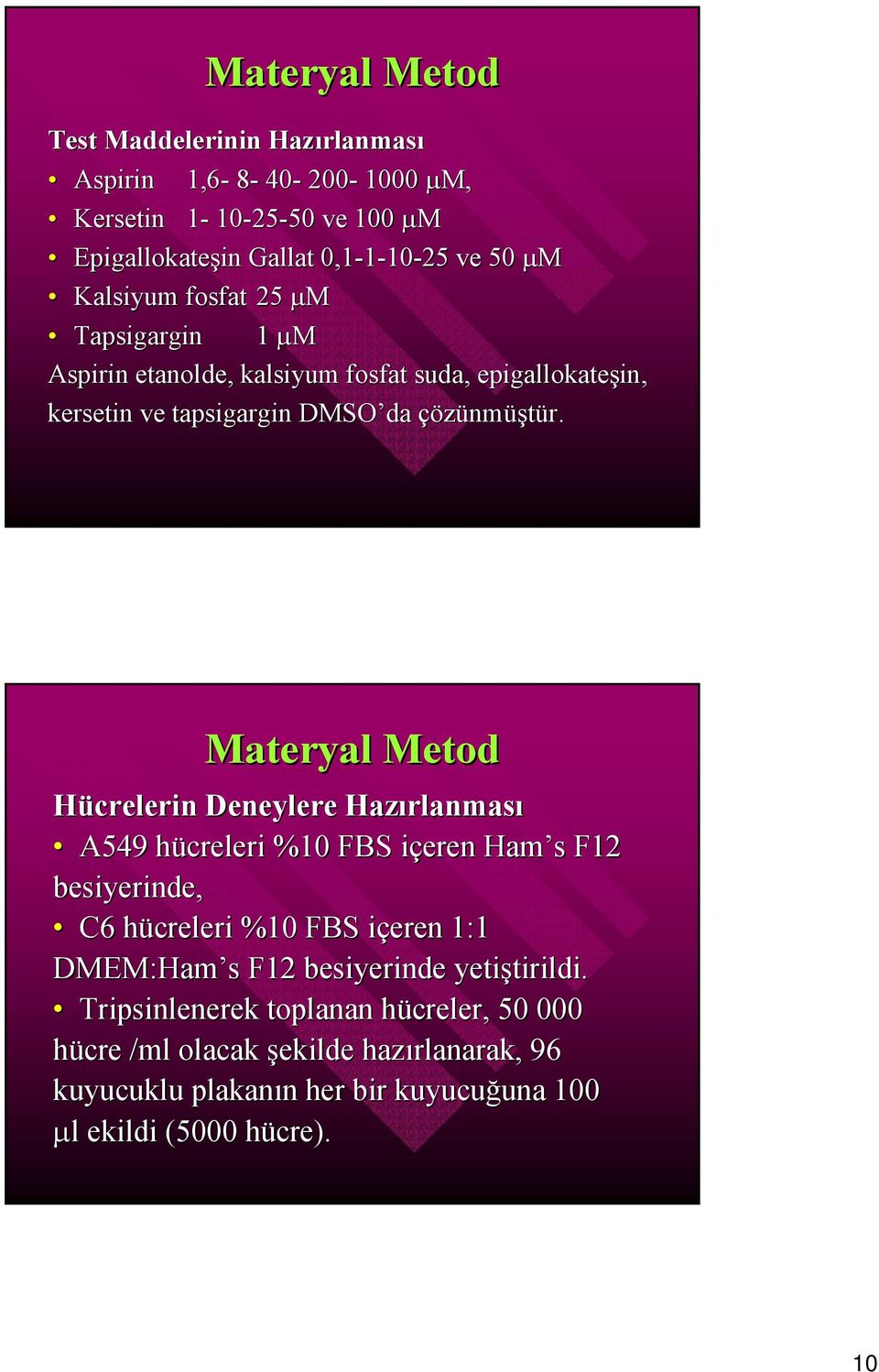Materyal Metod Hücrelerin Deneylere Hazırlanması A549 hücreleri %1 FBS içeren Ham s F12 besiyerinde, C6 hücreleri %1 FBS içeren 1:1 DMEM:Ham s F12