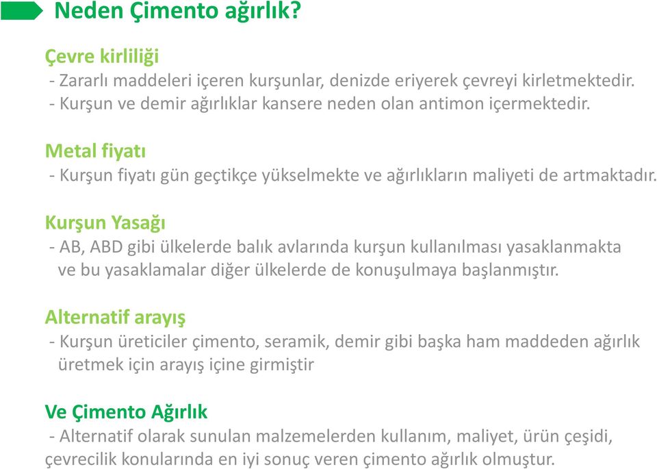 Kurşun Yasağı - AB, ABD gibi ülkelerde balık avlarında kurşun kullanılması yasaklanmakta ve bu yasaklamalar diğer ülkelerde de konuşulmaya başlanmıştır.