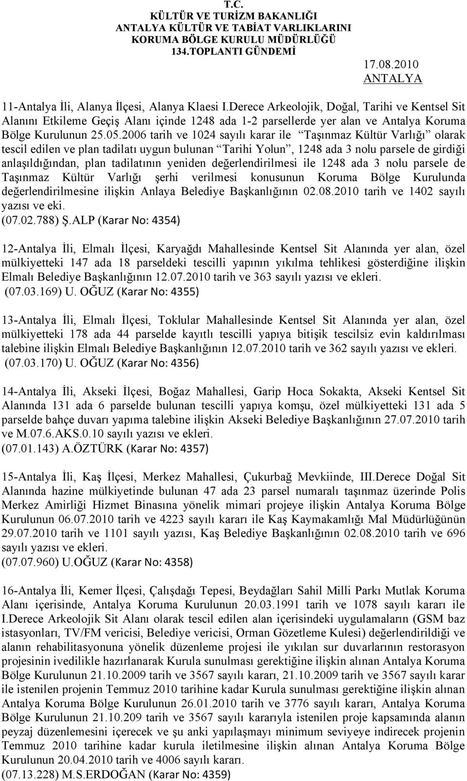 2006 tarih ve 1024 sayılı karar ile Taşınmaz Kültür Varlığı olarak tescil edilen ve plan tadilatı uygun bulunan Tarihi Yolun, 1248 ada 3 nolu parsele de girdiği anlaşıldığından, plan tadilatının