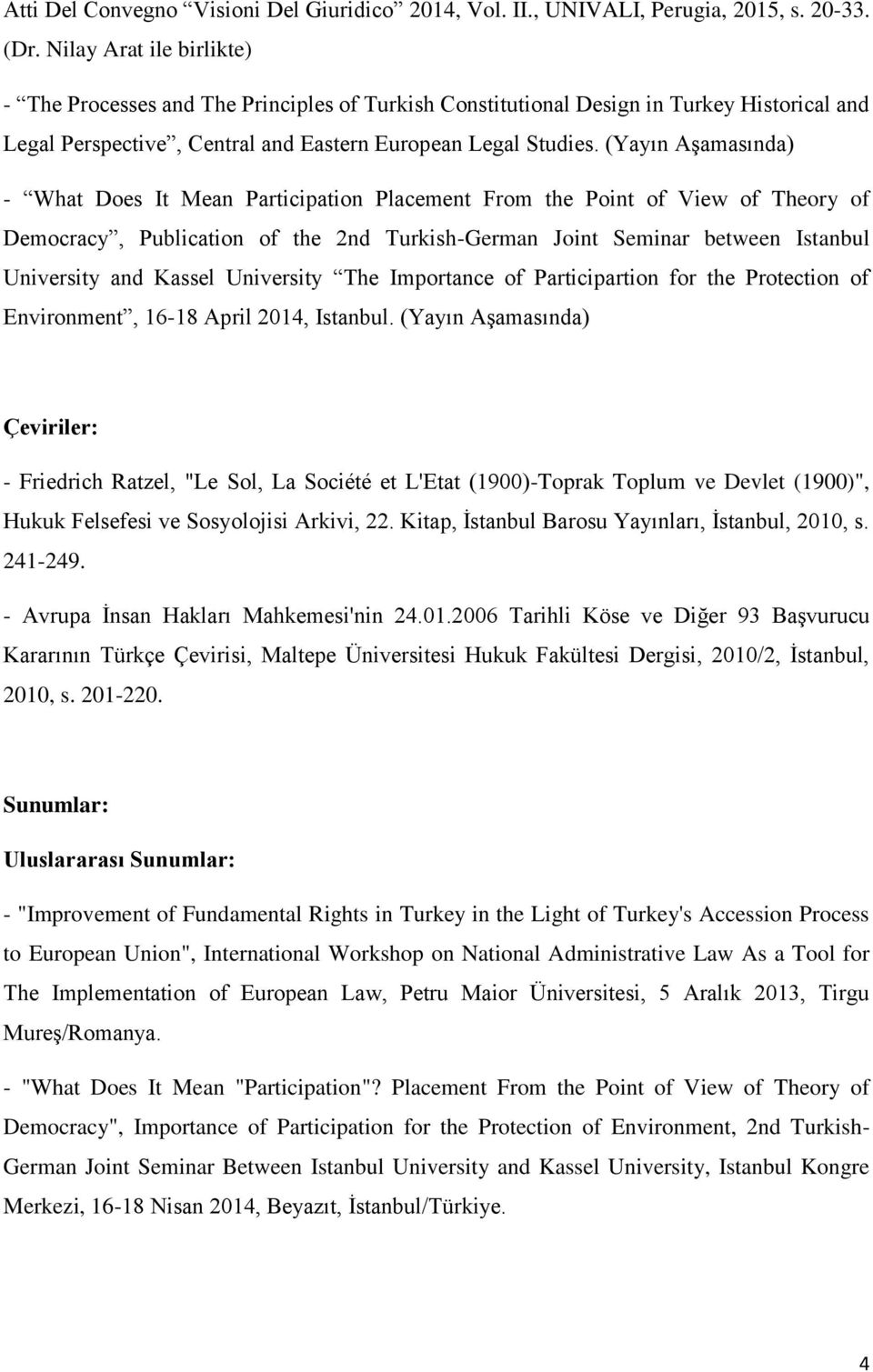 (Yayın Aşamasında) - What Does It Mean Participation Placement From the Point of View of Theory of Democracy, Publication of the 2nd Turkish-German Joint Seminar between Istanbul University and