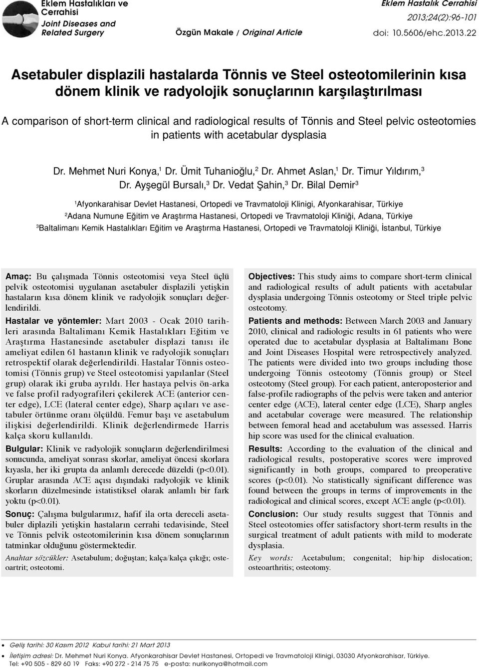 22 Asetabuler displazili hastalarda Tönnis ve Steel osteotomilerinin kısa dönem klinik ve radyolojik sonuçlarının karşılaştırılması A comparison of short-term clinical and radiological results of