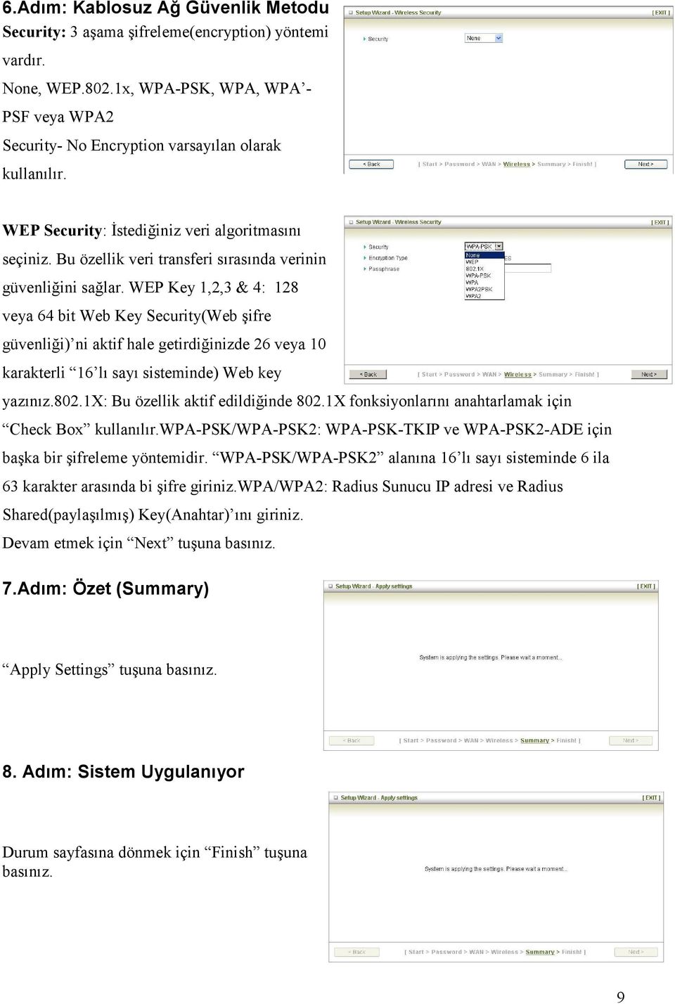 WEP Key 1,2,3 & 4: 128 veya 64 bit Web Key Security(Web şifre güvenliği) ni aktif hale getirdiğinizde 26 veya 10 karakterli 16 lı sayı sisteminde) Web key yazınız.802.