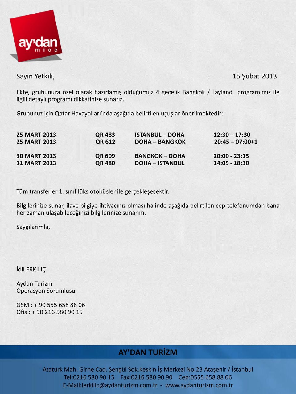 DOHA 20:00-23:15 31 MART 2013 QR 480 DOHA ISTANBUL 14:05-18:30 Tüm transferler 1. sınıf lüks otobüsler ile gerçekleşecektir.