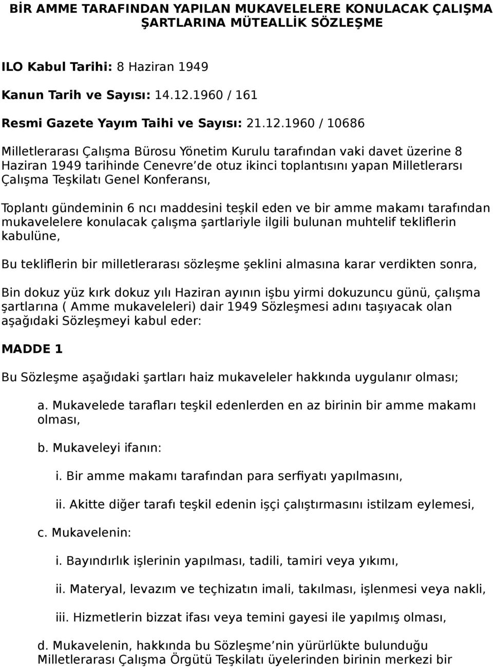 1960 / 10686 Milletlerarası Çalışma Bürosu Yönetim Kurulu tarafından vaki davet üzerine 8 Haziran 1949 tarihinde Cenevre de otuz ikinci toplantısını yapan Milletlerarsı Çalışma Teşkilatı Genel