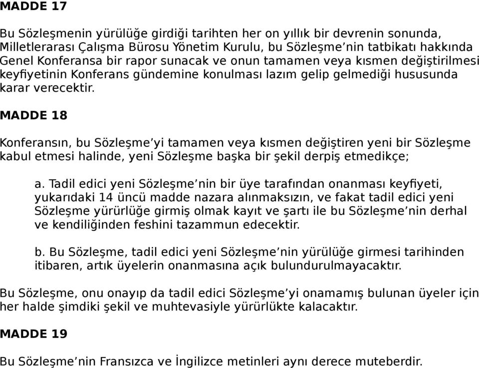 MADDE 18 Konferansın, bu Sözleşme yi tamamen veya kısmen değiştiren yeni bir Sözleşme kabul etmesi halinde, yeni Sözleşme başka bir şekil derpiş etmedikçe; a.