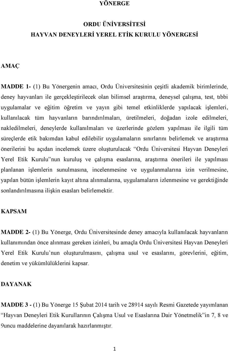 barındırılmaları, üretilmeleri, doğadan izole edilmeleri, nakledilmeleri, deneylerde kullanılmaları ve üzerlerinde gözlem yapılması ile ilgili tüm süreçlerde etik bakımdan kabul edilebilir