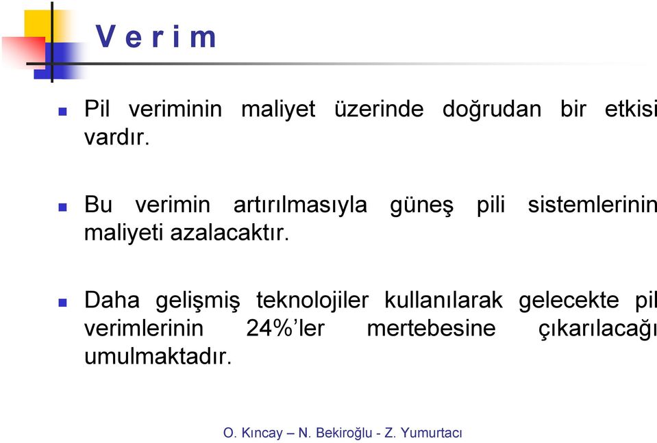 Bu verimin artırılmasıyla güneş pili sistemlerinin maliyeti