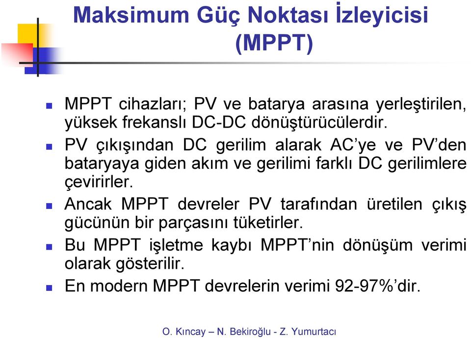 PV çıkışından DC gerilim alarak AC ye ve PV den bataryaya giden akım ve gerilimi farklı DC gerilimlere