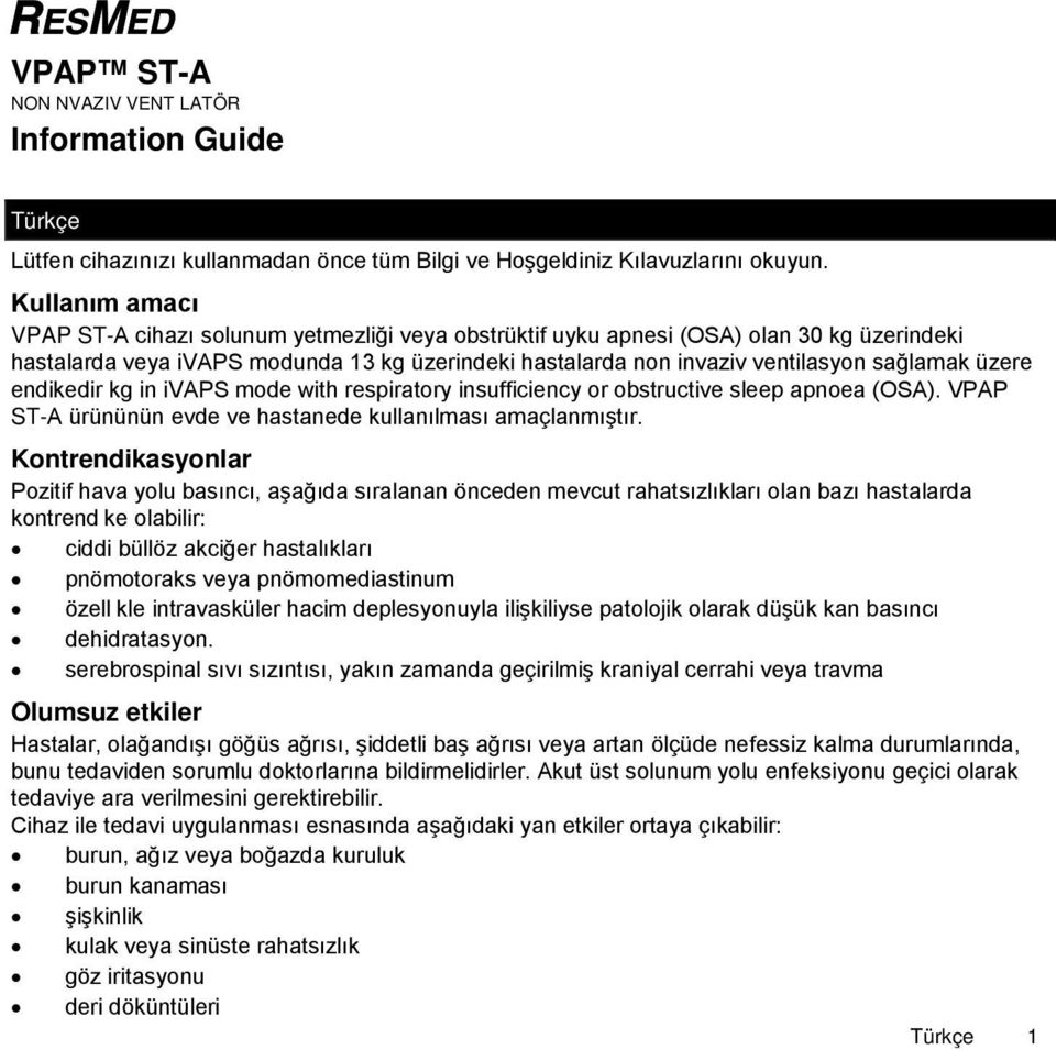 üzere endikedir kg in ivaps mode with respiratory insufficiency or obstructive sleep apnoea (OSA). VPAP ST-A ürününün evde ve hastanede kullanılması amaçlanmıştır.