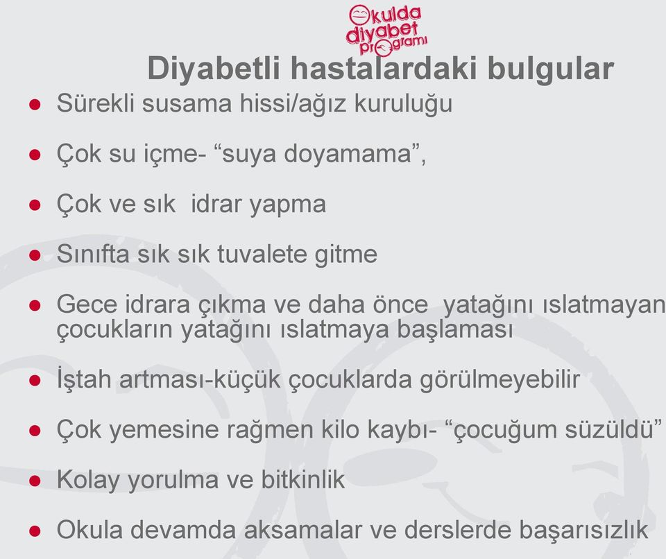 çocukların yatağını ıslatmaya başlaması İştah artması-küçük çocuklarda görülmeyebilir Çok yemesine