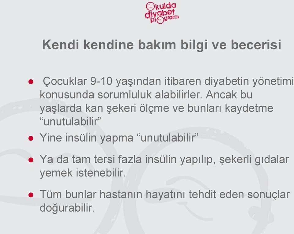 Ancak bu yaşlarda kan şekeri ölçme ve bunları kaydetme unutulabilir Yine insülin yapma