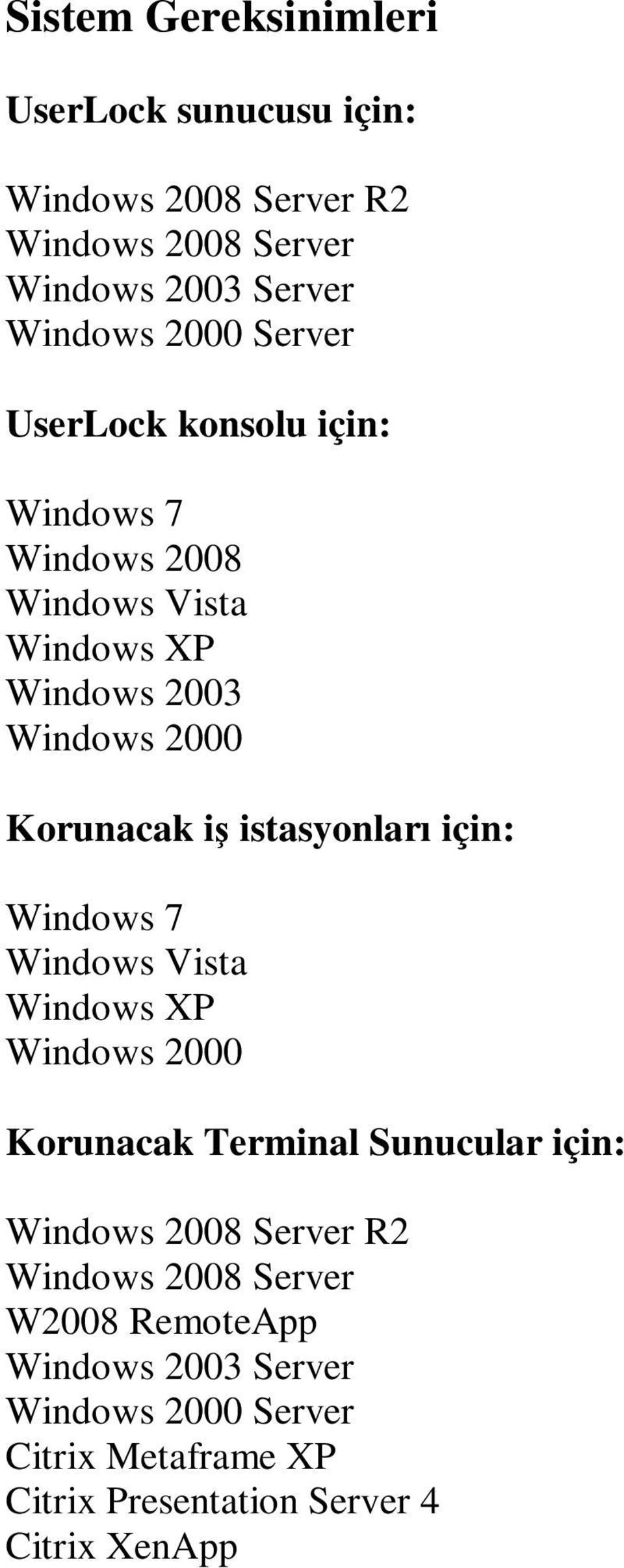 istasyonları için: Windows 7 Windows Vista Windows XP Windows 2000 Korunacak Terminal Sunucular için: Windows 2008 Server R2