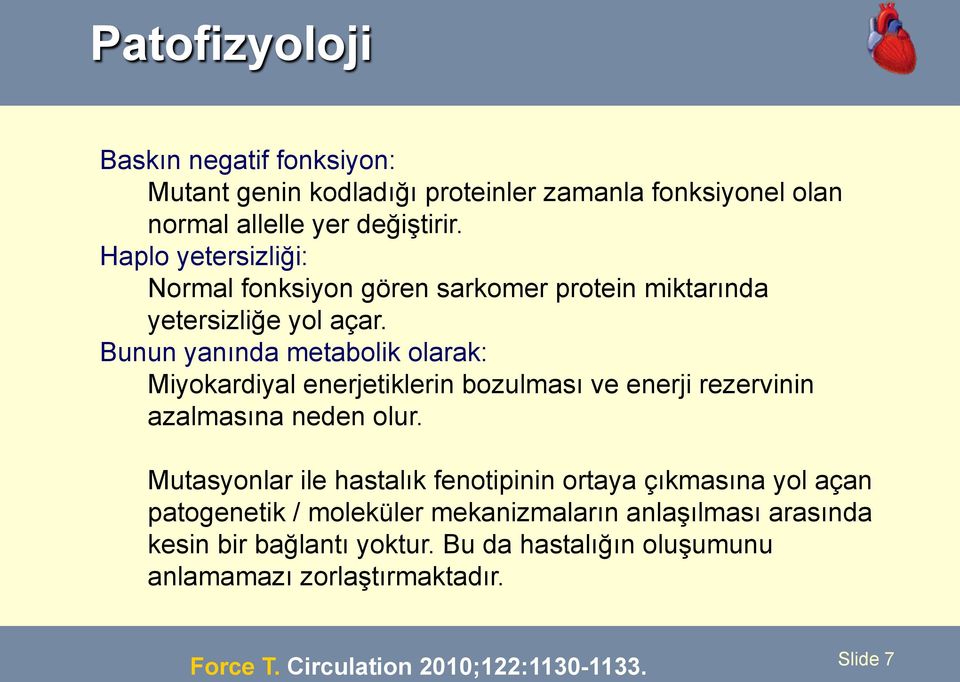 Bunun yanında metabolik olarak: Miyokardiyal enerjetiklerin bozulması ve enerji rezervinin azalmasına neden olur.