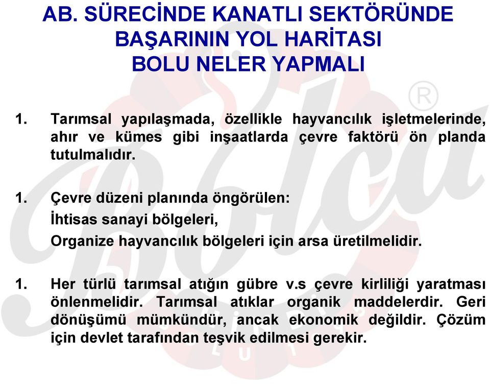 Çevre düzeni planında öngörülen: İhtisas sanayi bölgeleri, Organize hayvancılık bölgeleri için arsa üretilmelidir. 1.