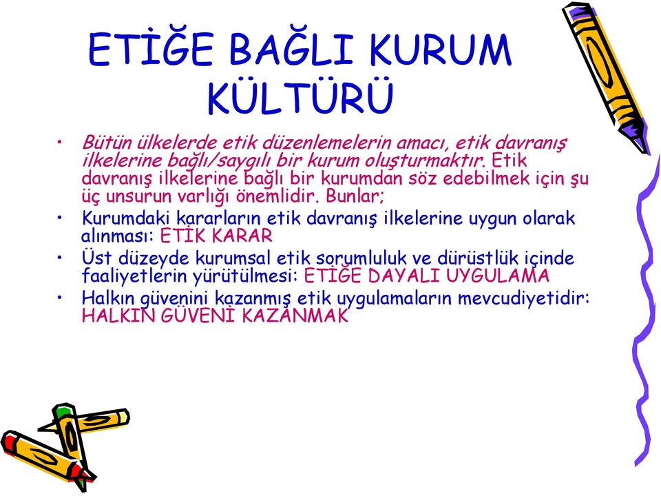 Bunlar; Kurumdaki kararların etik davranış ilkelerine uygun olarak alınması: ETİK KARAR Üst düzeyde kurumsal etik sorumluluk ve