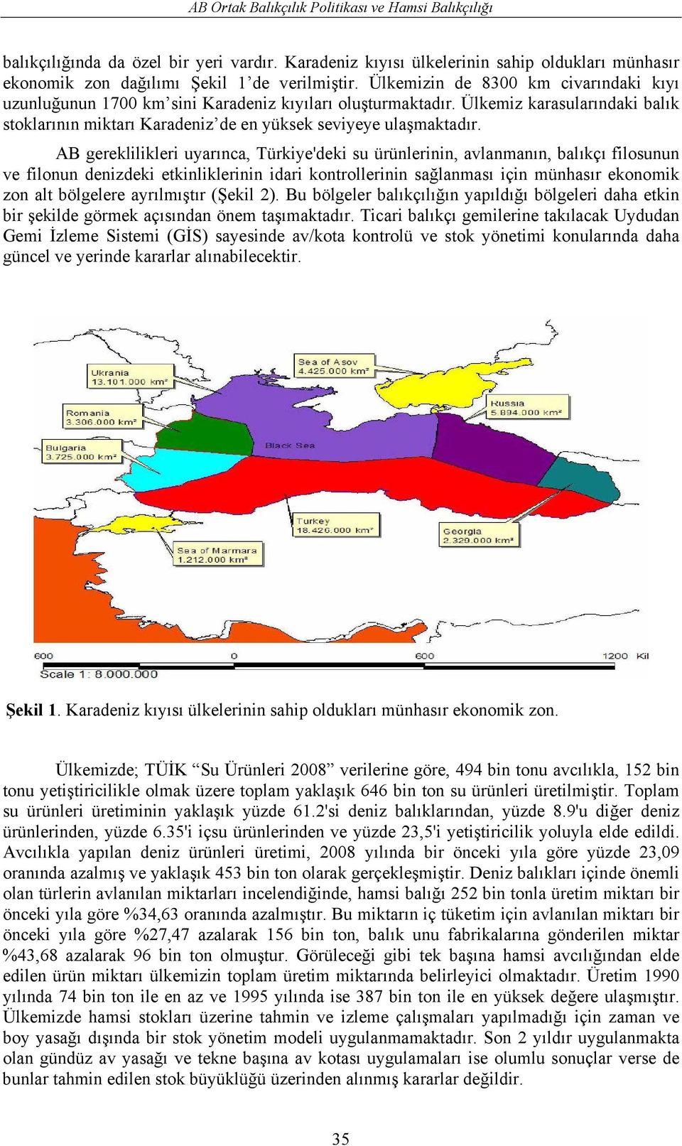 AB gereklilikleri uyarınca, Türkiye'deki su ürünlerinin, avlanmanın, balıkçı filosunun ve filonun denizdeki etkinliklerinin idari kontrollerinin sağlanması için münhasır ekonomik zon alt bölgelere