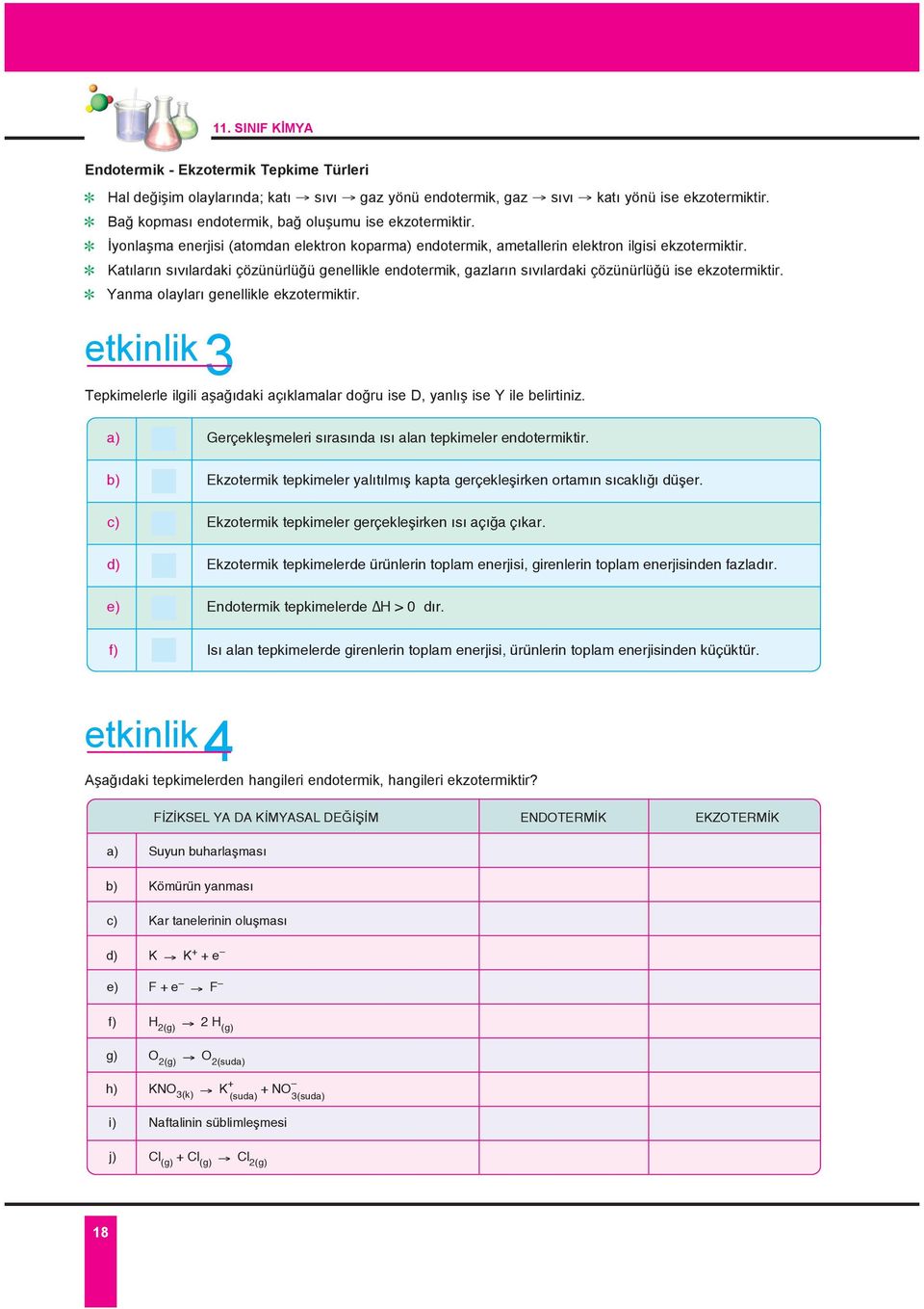 Kat lar n s v lardaki çözünürlü ü genellikle endotermik, gazlar n s v lardaki çözünürlü ü ise ekzotermiktir. Yanma olaylar genellikle ekzotermiktir.